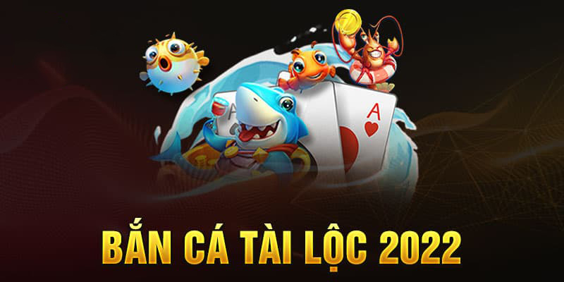 Bắn cá tài lộc - top game bắn cá đổi thưởng năm 2022