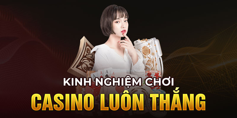 Kinh nghiệm chơi casino đổi thưởng