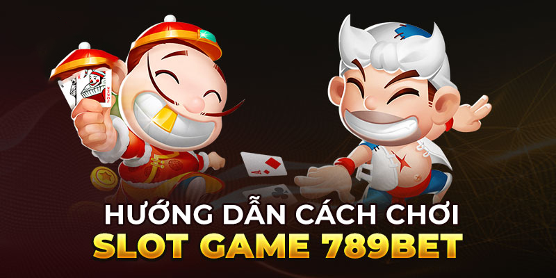 Hướng dẫn cách chơi slots game tại 789BET