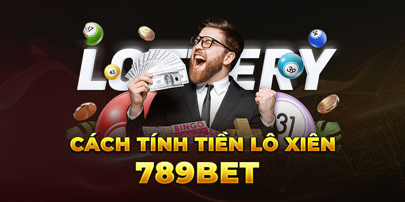 Lô xiên là gì và cách tính tiền lô xiên tại 789BET