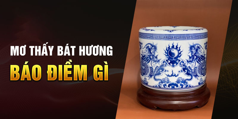 Mơ thấy bát hương có phải điềm báo