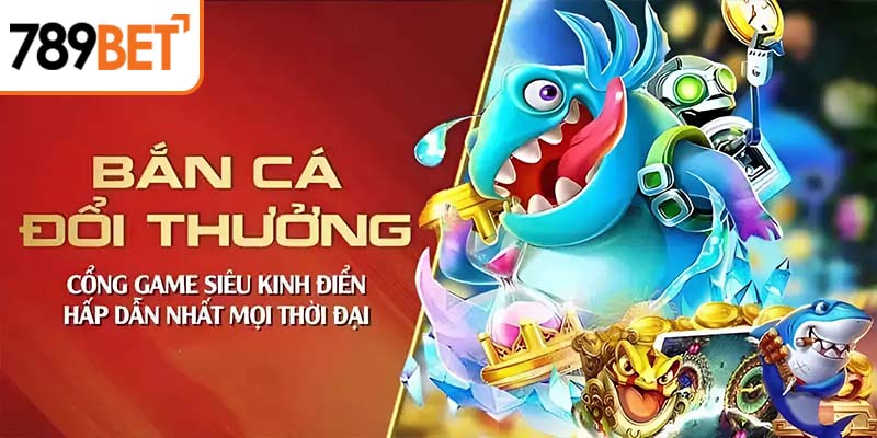 Chơi game bắn cá tại 789BET