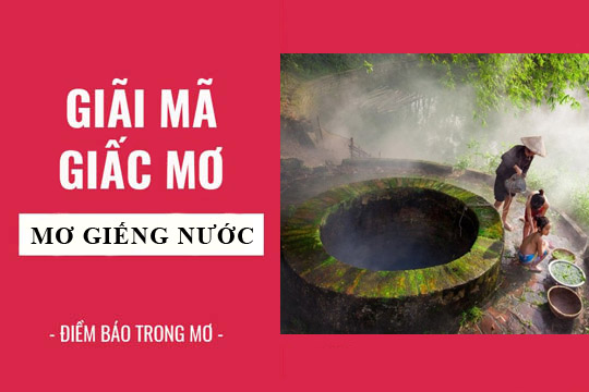 Giải mã giấc mơ gặp giếng nước 