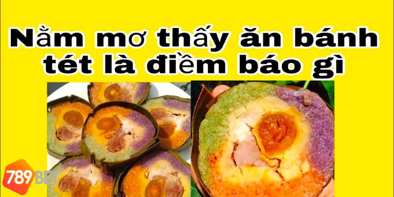 Mơ thấy bánh tét là điềm báo gì