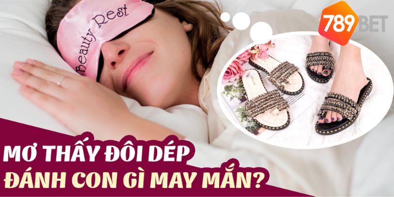 Mơ thấy đôi dép đánh con gì rước hên vào nhà?