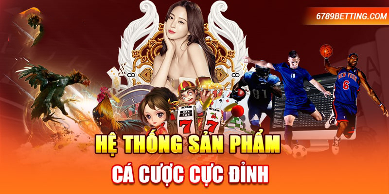 Nhà cái 789BET có một hệ thống sản phẩm cực đỉnh