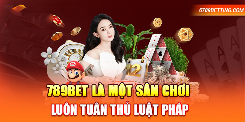 789BET luôn tuân thủ theo nguyên tắc và quy định của luật pháp