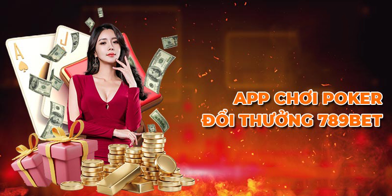 Poker 789BET - App chơi Poker danh tiếng hàng đầu châu Á