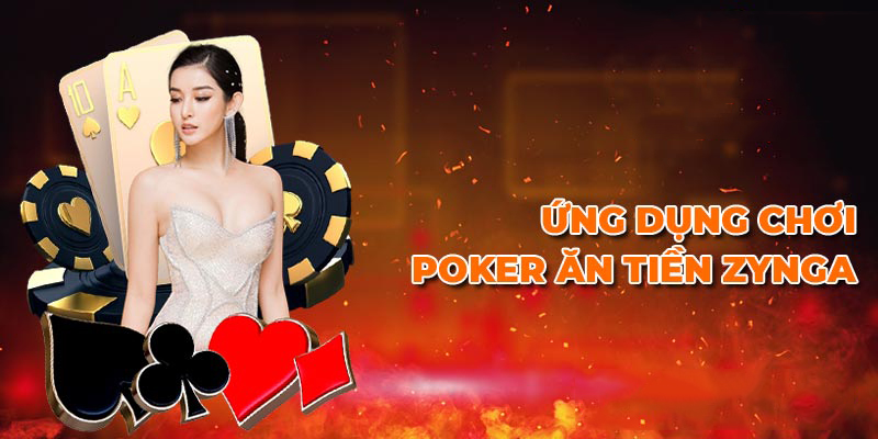 Phần mềm chơi Poker ăn tiền thật tại nhà cái Poker Zynga