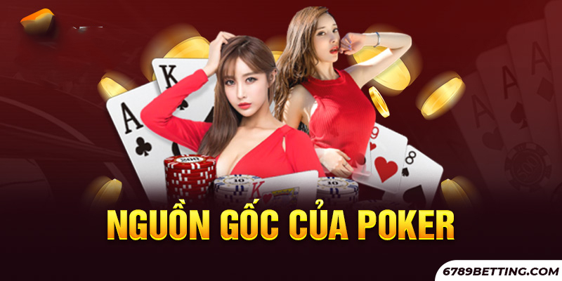 Poker là game bài có xuất xứ từ giới quý tộc Châu Âu