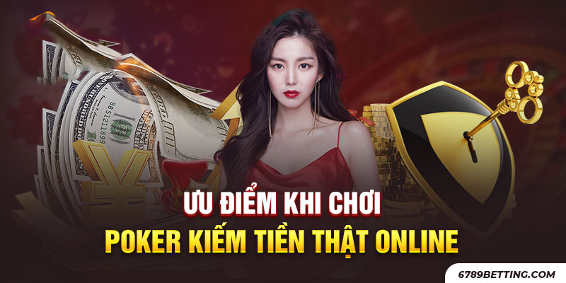 Chơi poker kiếm tiền online có rất nhiều ưu điểm