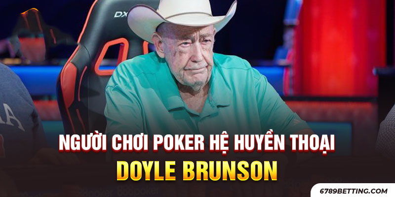 Doyle Brunson - Huyền thoại Poker vang danh một thời