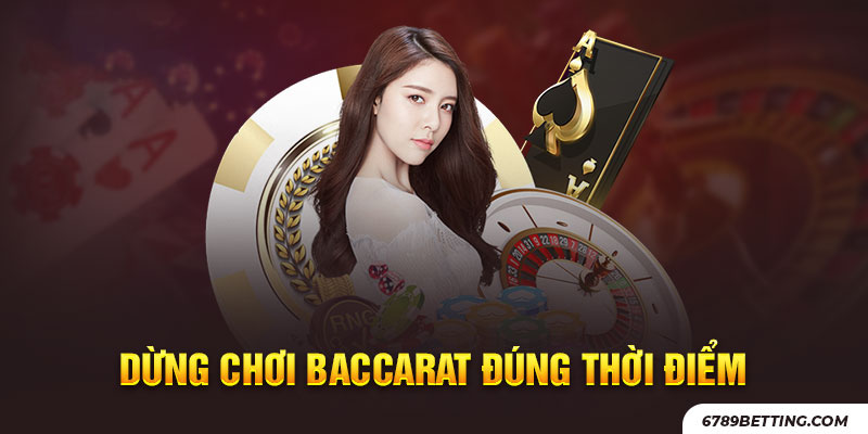 Dừng chơi để bảo vệ thành quả baccarat