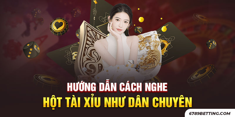 Rèn luyện cách nghe hột tài xỉu mỗi ngày