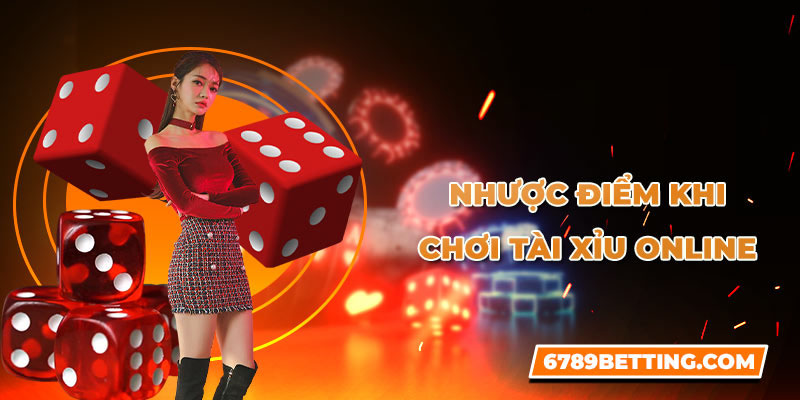 Chơi tài xỉu online cũng có những mặt hạn chế