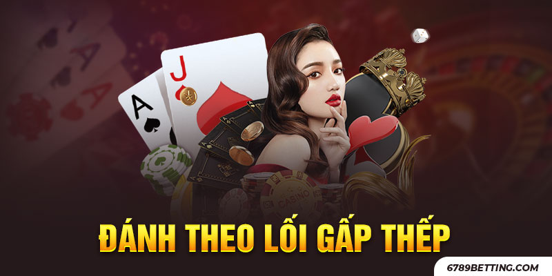 Cược gấp thếp - Công thức đánh baccarat bất hủ