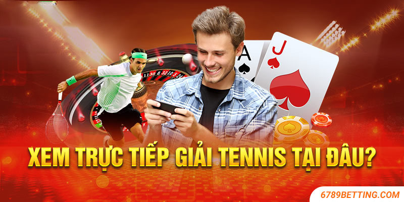 Địa chỉ theo dõi thi đấu tennis trực tiếp