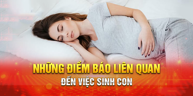 Đánh ngay 51-89 nếu mơ thấy đẻ con trai nhé